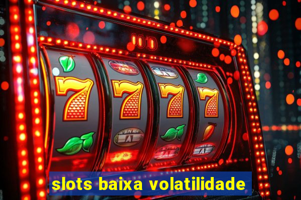 slots baixa volatilidade